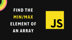 Find-the-minmax-element-of-an-Array-using-JavaScript