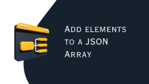 JavaScript – Add elements to a JSON Array