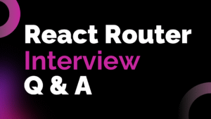 Read more about the article Top 20 React Router Interview Questions and Answers